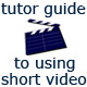 tutor guide to using short videos